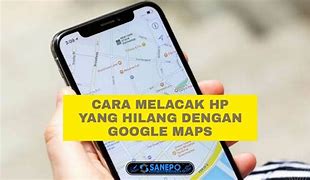 Cara Mencari Hp Yang Hilang Dengan Google Maps